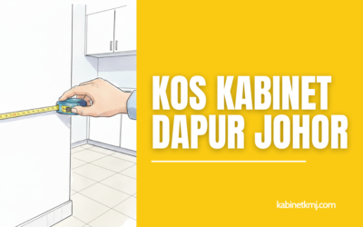 Kos Kabinet Dapur Johor (Kiraan Bajet 2026)