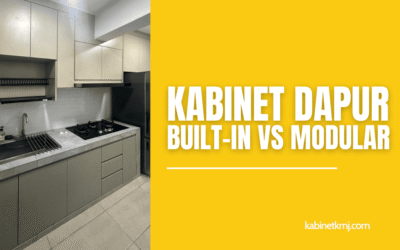 Kabinet Dapur Built-In vs Modular: Mana Paling Sesuai?