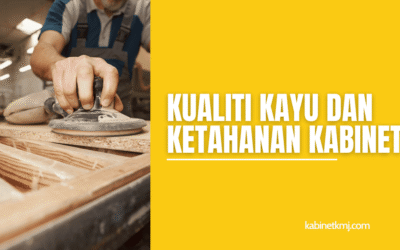 Kualiti Kayu dan Ketahanan Kabinet Dapur