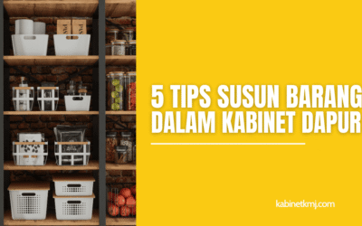 5 Tips Susun Barang Dalam Kabinet Dapur