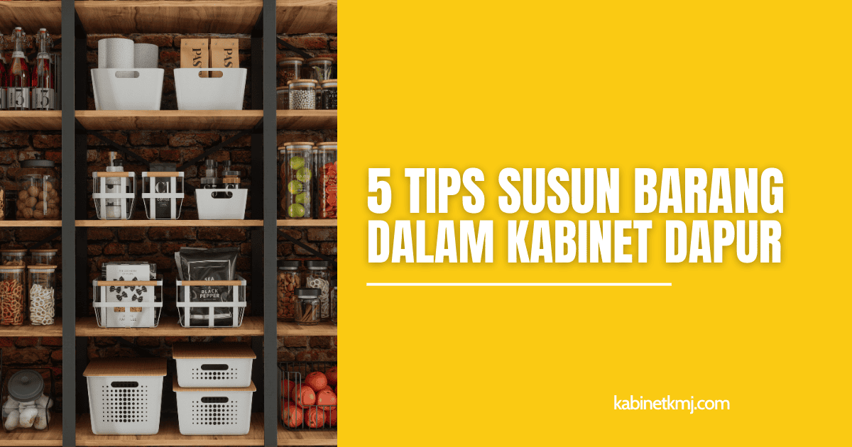 Tips Susun Barang Dalam Kabinet Dapur